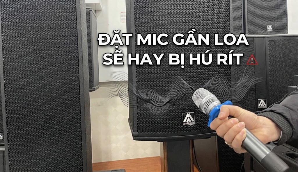 Đặt mic gần loa bị hú rít